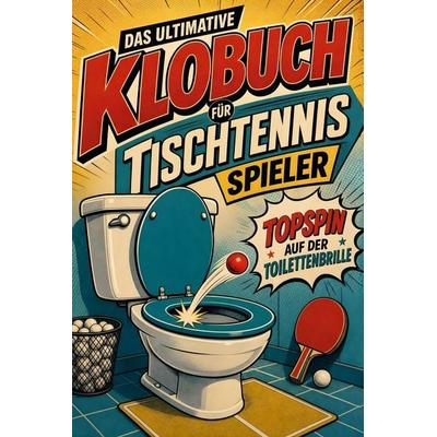 Das ultimative Klobuch für Tischtennisspieler, Taschenbuch von Felix Günther, Tiptop, 978-3-696-10409-2