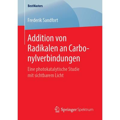 Addition von Radikalen an Carbonylverbindungen, Taschenbuch von Frederik Sandfort, Springer Fachmedien Wiesbaden GmbH, 978-3-658-25230-4