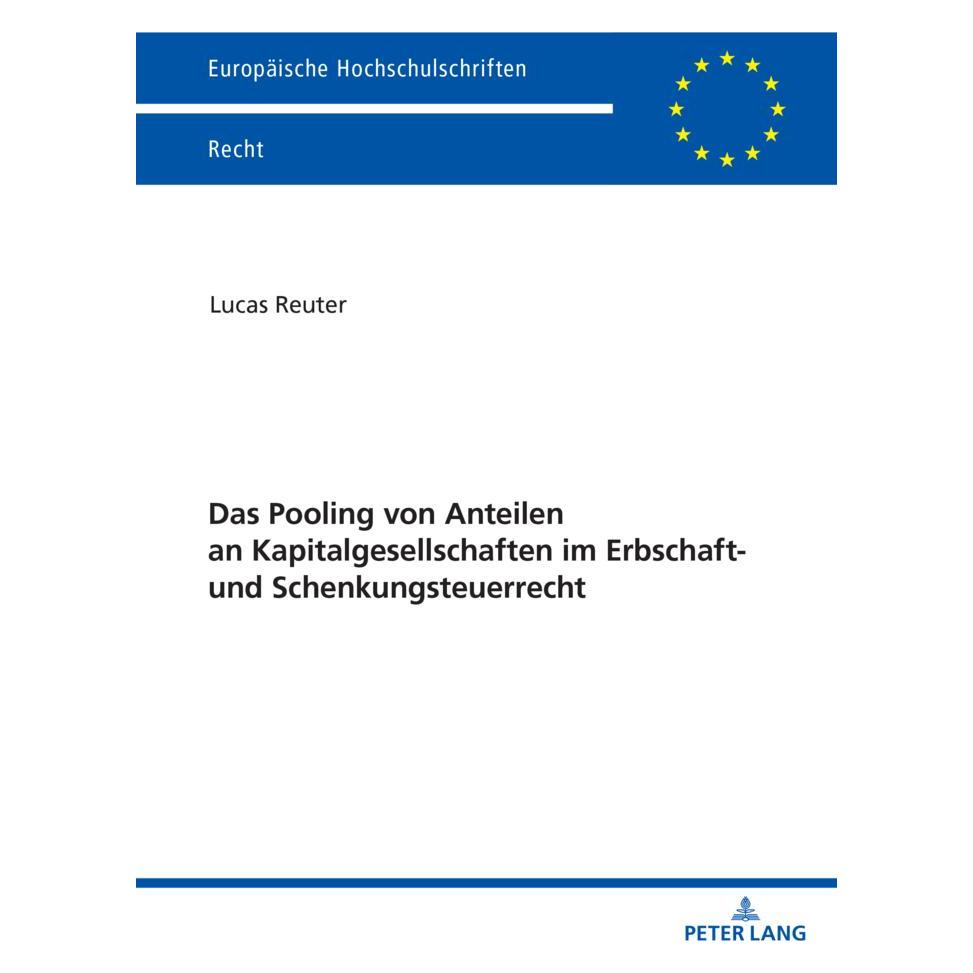 Peter Lang Das Pooling von Anteilen an Kapitalgesellschaften im Erbschaft- und Schenkungsteuerrecht (Deutsch, Softcover, Lucas Reuter) (57038211)