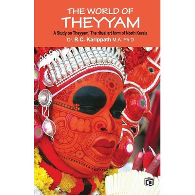 The world of Theyyam (A study on Theyyam, the ritual art form of North Kerala), Taschenbuch von R. C. Karippath, Kairali Books Private Ltd,