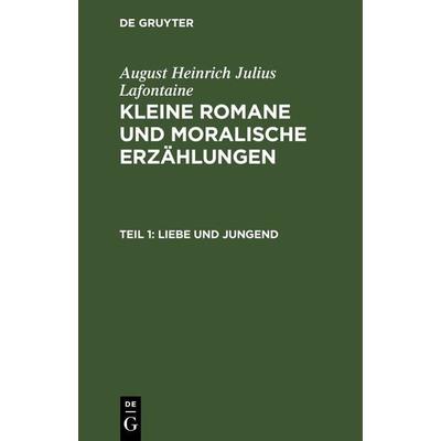Liebe und Jungend, Gebundene Ausgabe von August Heinrich Julius Lafontaine, De Gruyter, 978-3-11-266189-5
