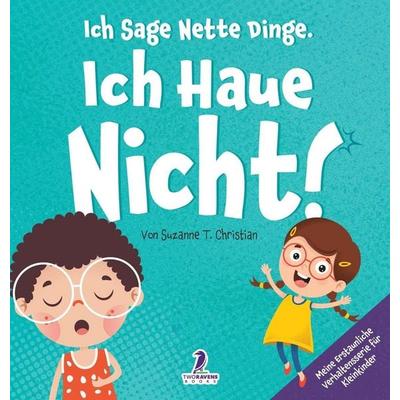 Ich Sage Nette Dinge. Ich Haue Nicht!, Gebundene Ausgabe von Suzanne T. Christian,Two Little Ravens, Two Ravens Books LLC, 978-1-964202-48-8