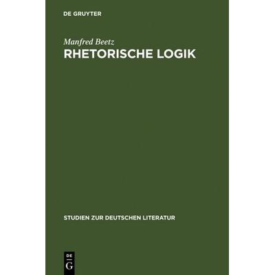 Rhetorische Logik, Gebundene Ausgabe von Manfred Beetz, De Gruyter, 978-3-484-18058-1