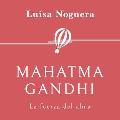 Mahatma Gandhi. La fuerza del alma - Luisa Noguera, Audio, 9789179731915