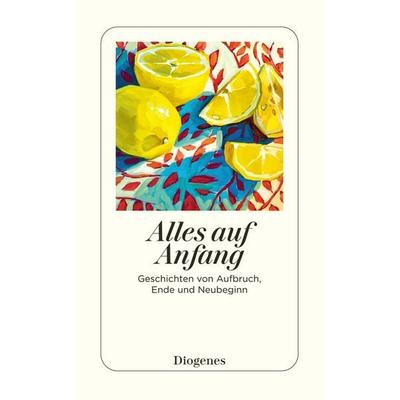 Alles auf Anfang, Taschenbuch von , Diogenes, 978-3-257-24773-2