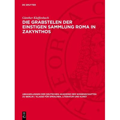 Die Grabstelen der einstigen Sammlung Roma in Zakynthos, Gebundene Ausgabe von Günther Klaffenbach, De Gruyter, 978-3-11-274864-0