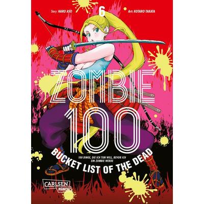 Zombie 100 – Bucket List of the Dead 6, Taschenbuch von Kotaro Takata,Haro Aso, Carlsen, 978-3-551-77418-7