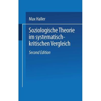 Soziologische Theorie im systematisch-kritischen Vergleich, Taschenbuch von Max Haller, VS Verlag für Sozialwissenschaften, 978-3-322-86683-7