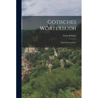 Gotisches Wörterbuch, Taschenbuch von Ernst Schulze, Legare Street Press, 978-1-01-675336-4
