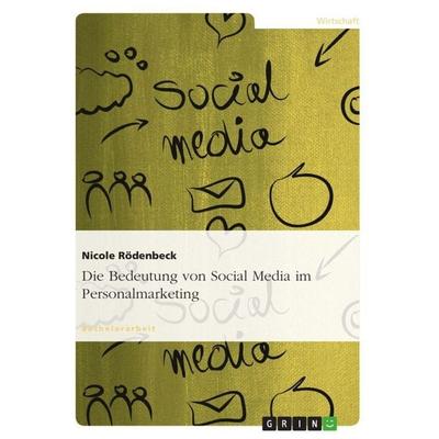 Die Bedeutung von Social Media im Personalmarketing, Taschenbuch von Nicole Rödenbeck, GRIN, 978-3-640-95410-0
