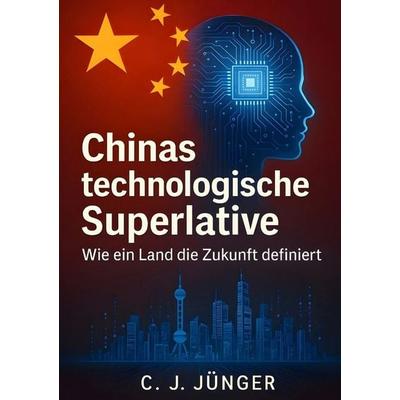 Chinas technologische Supermacht, Taschenbuch von C. J. Jünger, Tolino media, 978-3-8194-8108-6