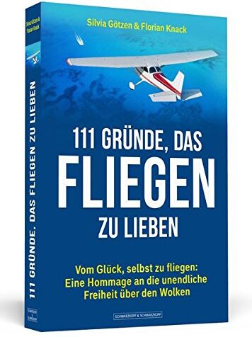 Silvia Götzen - 111 Gründe, das Fliegen zu lieben: Vom Glück, selbst zu fliegen: Eine Hommage an die unendliche Freiheit über den Wolken - Preis vom 09.10.2026 07:28:09 h