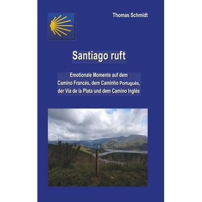 Santiago ruft, Taschenbuch von Thomas Schmidt, BoD – Books on Demand, 978-3-7460-9158-7