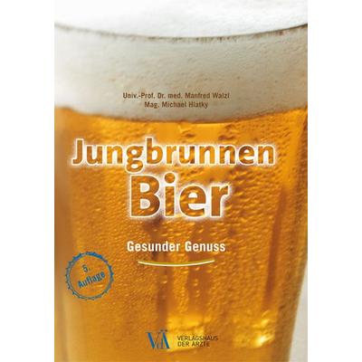 Jungbrunnen Bier, Taschenbuch von Manfred Walzl,Verlagsagentur Mag. Michael Hlatky, Verlagshaus der Ärzte