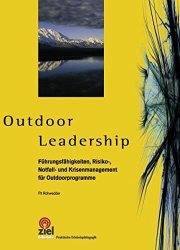 Pit Rohwedder - Outdoor Leadership: Führungsfähigkeiten, Risiko-, Notfall- und Krisenmanagement für Outdoorprogramme (Praktische Erlebnispädagogik) - Preis vom 09.10.2026 07:28:09 h