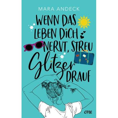 Wenn das Leben dich nervt, streu Glitzer drauf, Taschenbuch von Mara Andeck, ONE, 978-3-8466-0179-2
