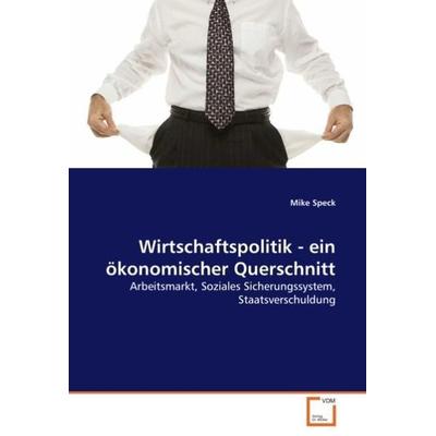 Speck, M: Wirtschaftspolitik - ein ökonomischer Querschnitt, Taschenbuch von Mike Speck, VDM, 978-3-639-04618-2