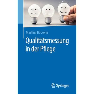 Qualitätsmessung in der Pflege, Taschenbuch von Martina Hasseler, Springer Berlin, 978-3-662-58021-9