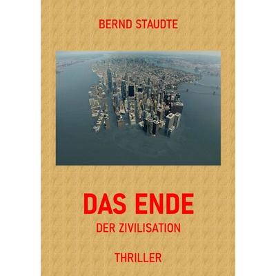 Das Ende der Zivilisation, Taschenbuch von Bernd Staudte, Epubli, 978-3-565-40616-6