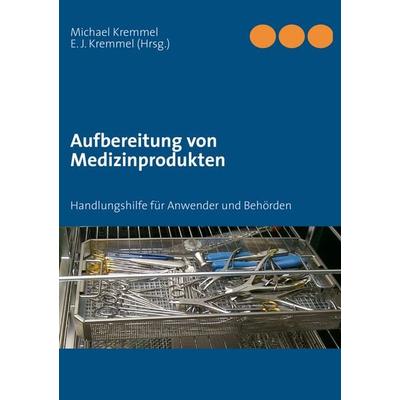 Aufbereitung von Medizinprodukten, Taschenbuch von Michael Kremmel, BoD – Books on Demand, 978-3-8370-0650-6