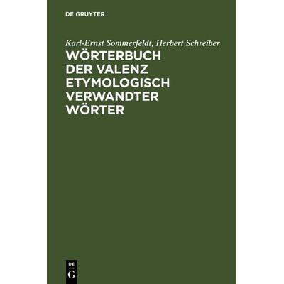 Wörterbuch der Valenz etymologisch verwandter Wörter, Gebundene Ausgabe von Karl-Ernst Sommerfeldt,Herbert Schreiber, De Gruyter, 978-3-484-60166-6
