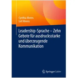 Leadership-Sprache - Zehn Gebote für ausdrucksstarke und überzeugende Kommunikation, Fachbücher von Cynthia Ahrens, Leif Ahrens