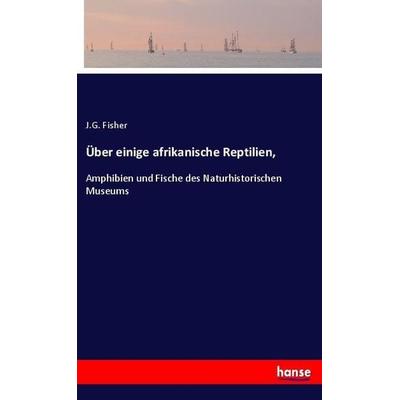Über einige afrikanische Reptilien,, Taschenbuch von J. G. Fisher, Hansebooks, 978-3-337-91434-9