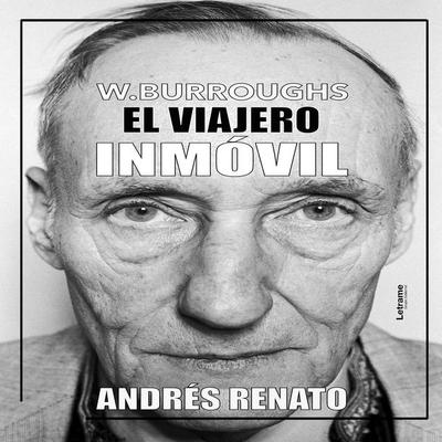 William Burroughs; El viajero inmóvil - Andrés Renato, Audio, 9788410897038
