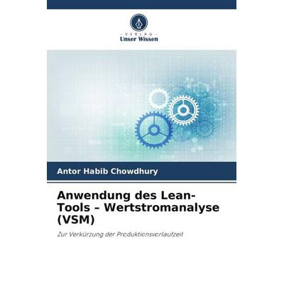 Chowdhury, A: Anwendung des Lean-Tools - Wertstromanalyse (V, Taschenbuch von Antor Habib Chowdhury, Verlag Unser Wissen, 978-620-0-81980-2