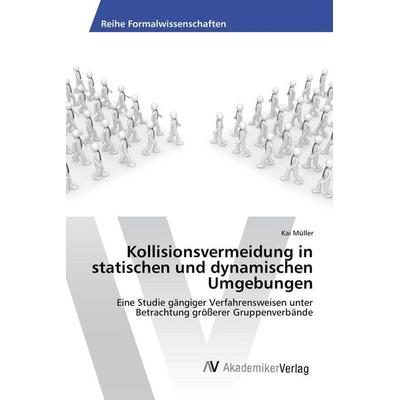Kollisionsvermeidung in statischen und dynamischen Umgebungen, Taschenbuch von Kai Müller, AV Akademikerverlag, 978-3-639-88540-8