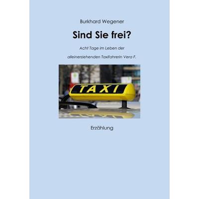 Sind Sie frei?, Taschenbuch von Burkhard Wegener, Epubli, 978-3-565-62313-6