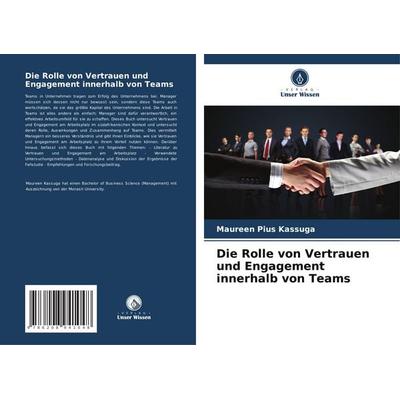 Die Rolle von Vertrauen und Engagement innerhalb von Teams, Taschenbuch von Maureen Pius Kassuga, BoD - Books on Demand, 978-620-8-94104-8