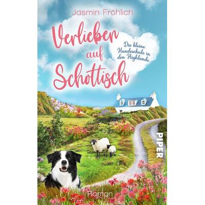 Verlieben auf schottisch. Die kleine Hundeschule in den Highlands, Taschenbuch von Jasmin Fröhlich, Piper Taschenbuch