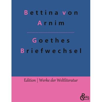 Goethes Briefwechsel, Taschenbuch von Bettina Arnim, Gröls Verlag, 978-3-96637-353-1