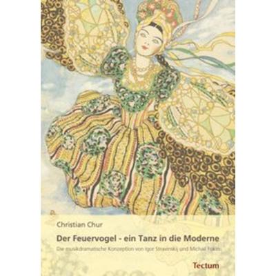 Der Feuervogel - ein Tanz in die Moderne, Taschenbuch von Christian Chur, Tectum Wissenschaftsverlag, 978-3-8288-2174-3