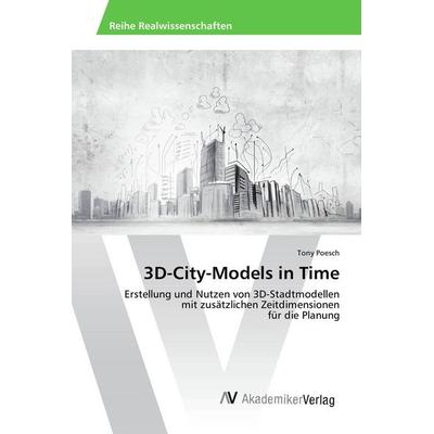 3D-City-Models in Time, Taschenbuch von Tony Poesch, AV Akademikerverlag, 978-3-639-49218-7