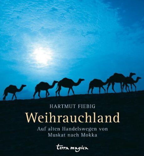 Hartmut Fiebig - Weihrauchland: Auf alten Handelswegen von Muskat nach Mokka - Preis vom 14.10.2026 23:07:16 h