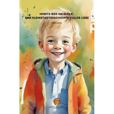 Henrys Weg ins Glück: Eine Kleinstadtgeschichte voller Liebe, Taschenbuch von Kristin Kühne, Epubli, 978-3-8190-5756-4