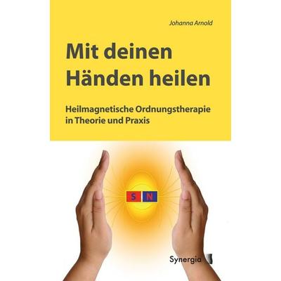 Mit deinen Händen heilen, Taschenbuch von Johanna Arnold, Synergia-Verlag, 978-3-944615-12-7