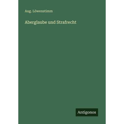 Aberglaube und Strafrecht, Taschenbuch von Aug. Löwenstimm, Antigonos Verlag, 978-3-563-93403-6
