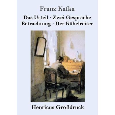 Das Urteil / Zwei Gespräche / Betrachtung / Der Kübelreiter (Großdruck), Taschenbuch von Franz Kafka, BoD - Books on Demand, 978-3-8478-3065-8