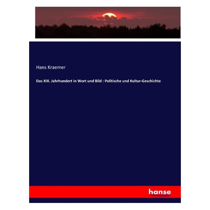 Hansebooks Das XIX. Jahrhundert in Wort und Bild : Politische und Kultur-Geschichte (Deutsch, Softcover, Hans Kraemer) (55881463)