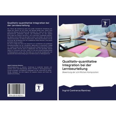 Qualitativ-quantitative Integration bei der Lernbeurteilung, Taschenbuch von Ingrid Contreras Ramírez, Verlag Unser Wissen, 978-620-0-90273-3