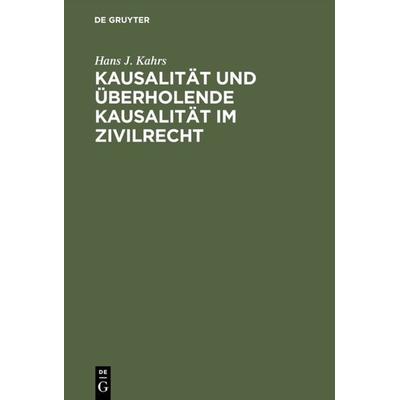 Kausalität und überholende Kausalität im Zivilrecht, Gebundene Ausgabe von Hans J. Kahrs, De Gruyter, 978-3-11-000953-8