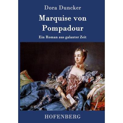 Marquise von Pompadour, Gebundene Ausgabe von Dora Duncker, Hofenberg, 978-3-8430-9413-9