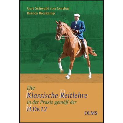 Die Klassische Reitlehre in der Praxis gemäß der H.Dv. 12, Gebundene Ausgabe von Gert Schwabl Gordon,Bianca Rieskamp, Olms Presse, 978-3-7582-0129-5