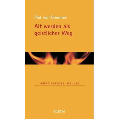 Alt werden als geistlicher Weg, Gebundene Ausgabe von Piet van Breemen, Echter, 978-3-429-02533-5