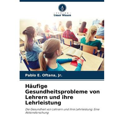 Häufige Gesundheitsprobleme von Lehrern und ihre Lehrleistung, Taschenbuch von Jr. Oftana, Verlag Unser Wissen, 978-620-3-97226-9
