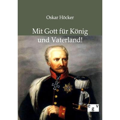 Mit Gott für König und Vaterland!, Taschenbuch von Oskar Höcker, Europäischer Geschichtsverlag, 978-3-86382-594-2