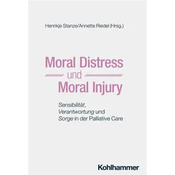 Moral Distress und Moral Injury, Fachbücher von Gian Domenico Borasio, Annette Riedel, Henrikje Stanze
